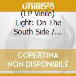 (LP Vinile) Light: On The South Side / Various vinile