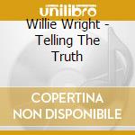 Willie Wright - Telling The Truth cd musicale di Wright Willie