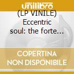 (LP VINILE) Eccentric soul: the forte label lp vinile di Artisti Vari