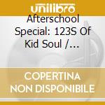 Afterschool Special: 123S Of Kid Soul / Various cd