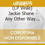 (LP Vinile) Jackie Shane - Any Other Way (2 Lp) lp vinile di Shane Jackie