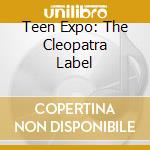 Teen Expo: The Cleopatra Label cd