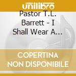 Pastor T.L. Barrett - I Shall Wear A Crown (5 Cd) cd