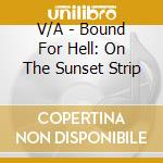 V/A - Bound For Hell: On The Sunset Strip cd