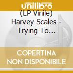(LP Vinile) Harvey Scales - Trying To Survive vinile