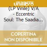 (LP Vinile) V/A - Eccentric Soul: The Saadia Label (Super vinile