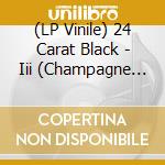 (LP Vinile) 24 Carat Black - Iii (Champagne Wave Coloured) vinile