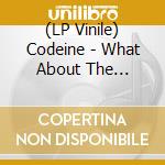 (LP Vinile) Codeine - What About The Lonely? (Opaque Green Vinyl) vinile