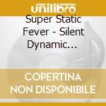 Super Static Fever - Silent Dynamic Torture cd