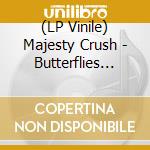 (LP Vinile) Majesty Crush - Butterflies Don T Go Away (Coloured) (2 Lp) vinile