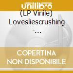 (LP Vinile) Lovesliescrushing - Bloweyelashwish vinile