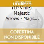 (LP Vinile) Majestic Arrows - Magic Of The Majestic Arrows vinile