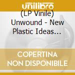 (LP Vinile) Unwound - New Plastic Ideas (Crystal Clear Vinyl) vinile