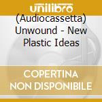 (Audiocassetta) Unwound - New Plastic Ideas cd musicale