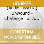 (Audiocassetta) Unwound - Challenge For A Civilized Society cd