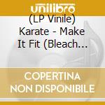(LP Vinile) Karate - Make It Fit (Bleach Thescene Clear Vinyl vinile