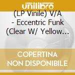 (LP Vinile) V/A - Eccentric Funk (Clear W/ Yellow & Purple lp vinile