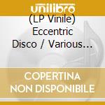 (LP Vinile) Eccentric Disco / Various (Clear W/ Yellow & Purple Vinyl) lp vinile