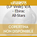 (LP Vinile) V/A - Ebirac All-Stars lp vinile