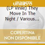 (LP Vinile) They Move In The Night / Various (Coloured) lp vinile