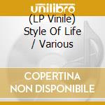 (LP Vinile) Style Of Life / Various vinile