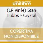 (LP Vinile) Stan Hubbs - Crystal vinile