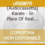 (Audiocassetta) Karate - In Place Of Real Insight cd