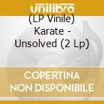 (LP Vinile) Karate - Unsolved (2 Lp) lp vinile