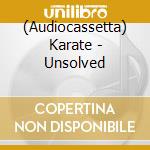 (Audiocassetta) Karate - Unsolved cd musicale