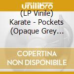 (LP Vinile) Karate - Pockets (Opaque Grey Vinyl) vinile