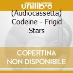 (Audiocassetta) Codeine - Frigid Stars cd