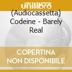 (Audiocassetta) Codeine - Barely Real cd musicale