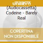 (Audiocassetta) Codeine - Barely Real cd