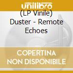 (LP Vinile) Duster - Remote Echoes vinile