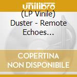 (LP Vinile) Duster - Remote Echoes (Coloured) lp vinile