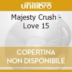 Majesty Crush - Love 15 cd