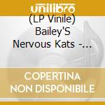 (LP Vinile) Bailey'S Nervous Kats - Nervous Kats vinile