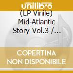 (LP Vinile) Mid-Atlantic Story Vol.3 / Various vinile