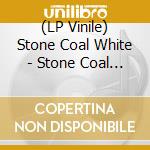 (LP Vinile) Stone Coal White - Stone Coal White lp vinile di Stone coal white