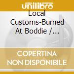 Local Customs-Burned At Boddie / Various - Local Customs-Burned At Boddie / Various cd