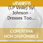 (LP Vinile) Syl Johnson - Dresses Too Short lp vinile di Syl Johnson