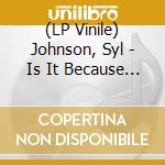 (LP Vinile) Johnson, Syl - Is It Because I M Black(Grey & Black Swi lp vinile