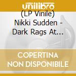 (LP Vinile) Nikki Sudden - Dark Rags At Dawn - Box7 Lp + 7' vinile