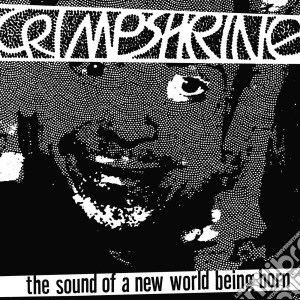 (LP Vinile) Crimpshrine - The Sound Of A New World Being Born lp vinile di Crimpshrine
