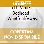 (LP Vinile) Bedhead - Whatfunlifewas vinile