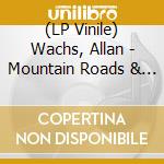 (LP Vinile) Wachs, Allan - Mountain Roads & City Streets lp vinile