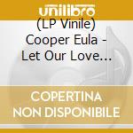 (LP Vinile) Cooper Eula - Let Our Love Grow Higher vinile