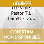 (LP Vinile) Pastor T.L. Barrett - Do Not Pass Me By Vol. I lp vinile