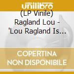 (LP Vinile) Ragland Lou - 