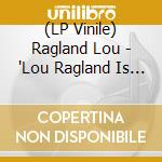 (LP Vinile) Ragland Lou - 'Lou Ragland Is The Conveyor - He Says 'Understand Each Other' (Black)' vinile